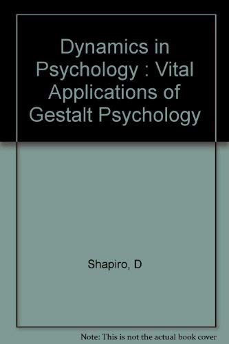 Dynamics in Psychology: Vital Applications of Gestalt Psychology (9780871400871) by Shapiro, D