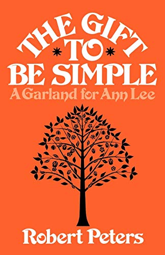 The Gift to Be Simple: A Garland for Ann Lee (9780871401038) by Peters, Robert Louis