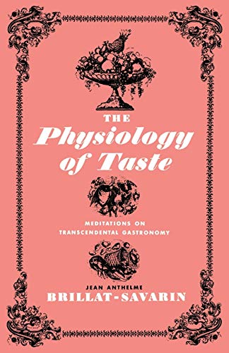 The Physiology of Taste: Meditations on Transcendental Gastronomy (9780871402004) by Anthelme Brillat-Savarin, Jean