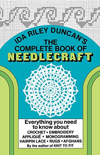 Beispielbild fr Complete Book of Needlecraft Everything You Need to Know about Crochet, Embroidery, Applique, Monogramming, Hairpin Lace, Rugs, and Afghans zum Verkauf von PBShop.store US