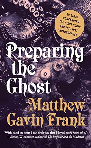 Beispielbild fr Preparing the Ghost : An Essay Concerning the Giant Squid and Its First Photographer zum Verkauf von Better World Books
