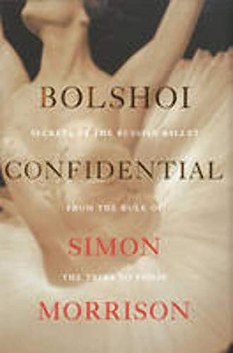 Beispielbild fr Bolshoi Confidential : Secrets of the Russian Ballet from the Rule of the Tsars to Today zum Verkauf von Better World Books