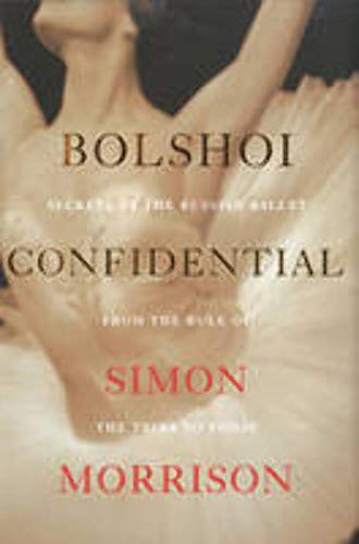 9780871402967: Bolshoi Confidential: Secrets of the Russian Ballet from the Rule of the Tsars to Today