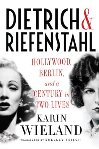 Stock image for Dietrich & Riefenstahl: Hollywood, Berlin, and a Century in Two Lives for sale by Sarah Zaluckyj