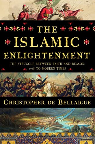 Stock image for The Islamic Enlightenment: The Struggle Between Faith and Reason, 1798 to Modern Times [Hardcover] de Bellaigue, Christopher for sale by AFFORDABLE PRODUCTS
