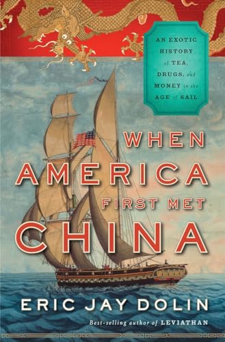 Stock image for When America First Met China : An Exotic History of Tea Drugs and Money in the Age of Sail for sale by Better World Books: West