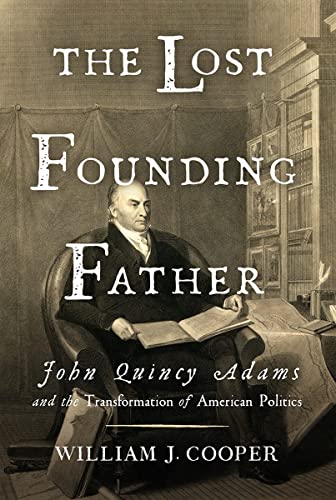 Beispielbild fr The Lost Founding Father : John Quincy Adams and the Transformation of American Politics zum Verkauf von Better World Books