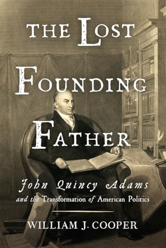 Imagen de archivo de The Lost Founding Father : John Quincy Adams and the Transformation of American Politics a la venta por Better World Books