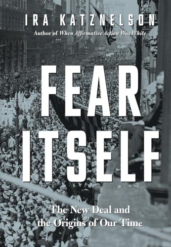 Beispielbild fr Fear Itself : The New Deal and the Origins of Our Time zum Verkauf von Better World Books