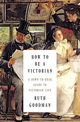 Stock image for How to Be a Victorian: A Dawn-to-Dusk Guide to Victorian Life for sale by SecondSale