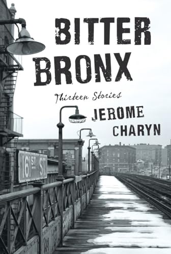 Stock image for Bitter Bronx: Thirteen Stories for sale by SecondSale