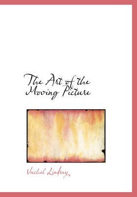 Beispielbild fr The Art of the Moving Picture . : Being the 1922 Revision of the Book First Issued in 1915 . zum Verkauf von Better World Books