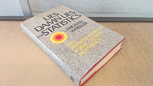Imagen de archivo de Lies, Damn Lies, and Statistics: The Manipulation of Public Opinion in America a la venta por ThriftBooks-Dallas