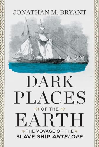 Dark Places of the Earth : The Voyage of the Slave Ship Antelope