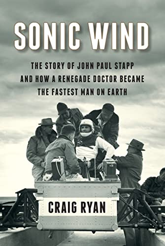 Beispielbild fr Sonic Wind: The Story of John Paul Stapp and How a Renegade Doctor Became the Fastest Man on Earth zum Verkauf von Gulf Coast Books