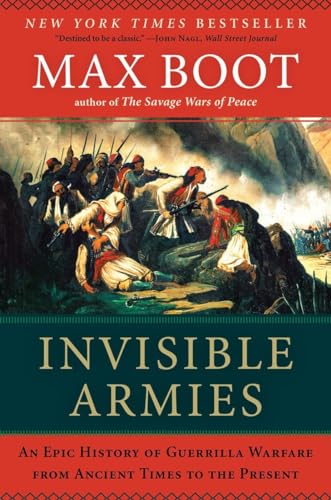 Imagen de archivo de Invisible Armies: An Epic History of Guerrilla Warfare from Ancient Times to the Present a la venta por Upward Bound Books