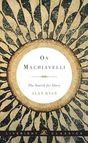 Stock image for On Machiavelli: The Search for Glory (Liveright Classics) for sale by Book Outpost