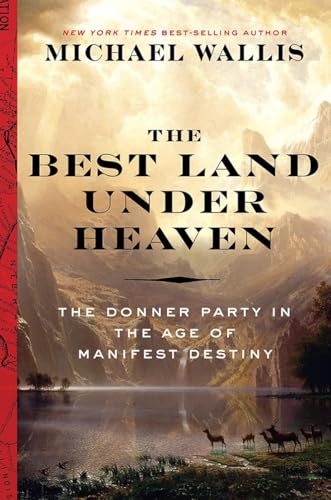 Stock image for The Best Land Under Heaven: The Donner Party in the Age of Manifest Destiny for sale by Goodwill Books