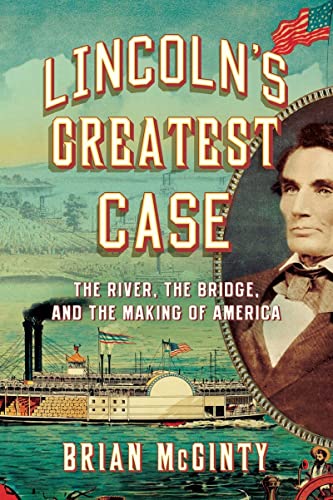 Beispielbild fr Lincoln's Greatest Case : The River the Bridge and the Making of America zum Verkauf von Better World Books