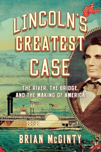 Stock image for Lincoln's Greatest Case: The River, the Bridge, and the Making of America for sale by ThriftBooks-Dallas