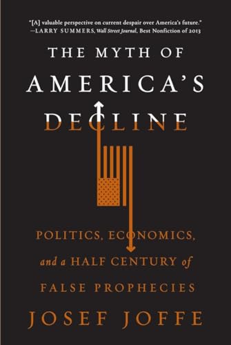 Beispielbild fr The Myth of America's Decline: Politics, Economics, and a Half Century of False Prophecies zum Verkauf von BooksRun