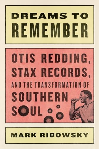 Imagen de archivo de Dreams to Remember: Otis Redding, Stax Records, and the Transformation of Southern Soul a la venta por Wonder Book