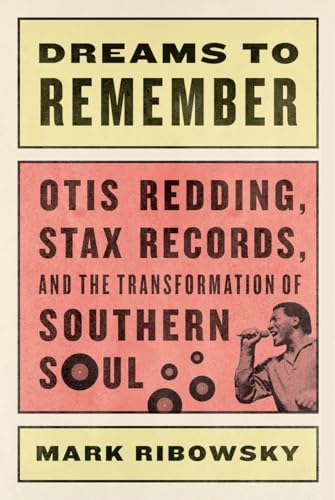 Stock image for Dreams to Remember Otis Redding, Stax Records, and the Transformation of Southern Soul for sale by Better World Books