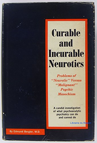 9780871409782: Curable and Incurable Neurotics: Problems of "Neurotic" versus "Malignant" Psychic Masochism