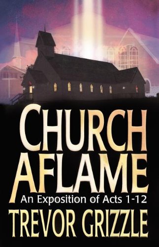 Beispielbild fr Church Aflame: An Exposition of Acts 1 - 12 zum Verkauf von Wonder Book