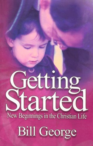 Stock image for Getting Started: New Beginnings in the Christian Life for sale by Once Upon A Time Books