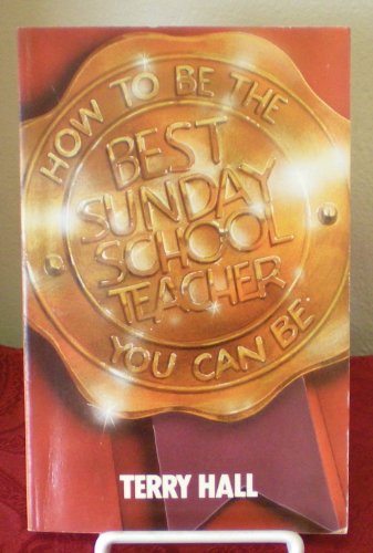 Imagen de archivo de How to be the best Sunday school teacher you can be (Church training course) a la venta por Wonder Book