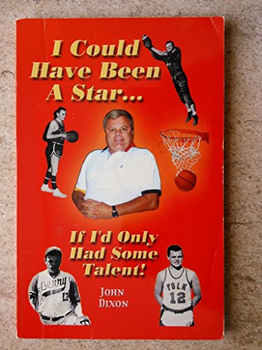 I Could Have Been a Star...If I'd Only Had Some Talent! (9780871484925) by John Dixon