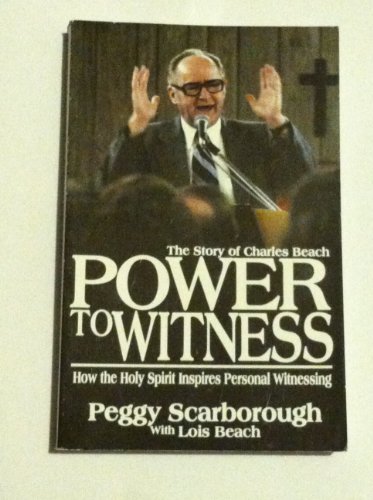 Power to Witness: The Story of Charles Beach (9780871484949) by Peggy Scarborough; Lois Beach; Lois Beach