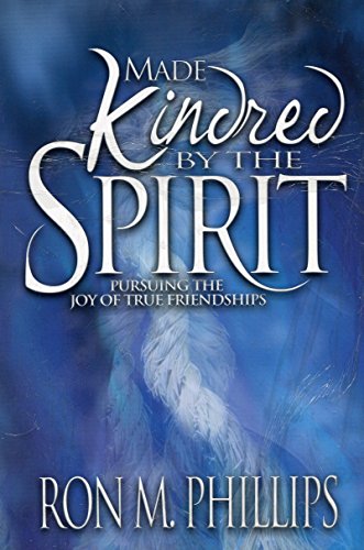 Made Kindred by the Spirit: Pursuing the Joy of True Friendships (9780871486097) by Ron Phillips
