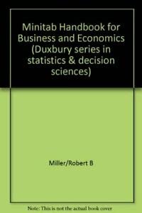 Minitab Handbook for Business and Economics (Duxbury Series in Statistics and Decision Sciences) (9780871500922) by Miller, Robert B.