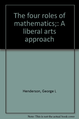 The four roles of mathematics. A liberal arts approach (9780871501394) by George L Henderson; Charles H. Johnson