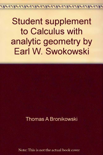 Student supplement to Calculus with analytic geometry by Earl W. Swokowski (9780871501950) by Bronikowski, Thomas A