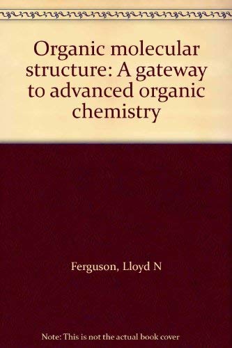 Beispielbild fr Organic Molecular Structure, a Gateway to Advanced Organic Chemistry zum Verkauf von Reader's Corner, Inc.