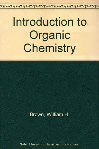 Introduction to Organic Chemistry (9780871507471) by Brown, William H.