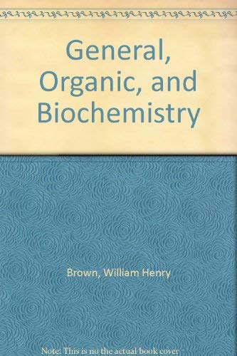 General, Organic, and Biochemistry (9780871507624) by Brown, William Henry