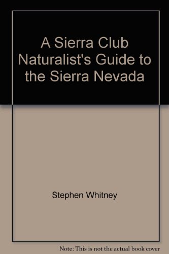 9780871512161: A Sierra Club Naturalist's Guide To The Sierra Nevada