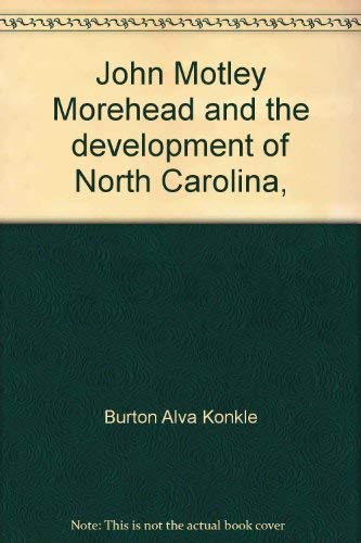 Stock image for John Motley Morehead and the development of North Carolina, 1796-1866 for sale by Commonwealth Book Company, Inc.