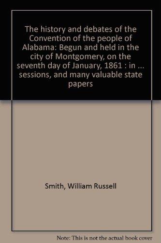 Imagen de archivo de The History and Debates of the Convention of the People of Alabama a la venta por Sessions Book Sales