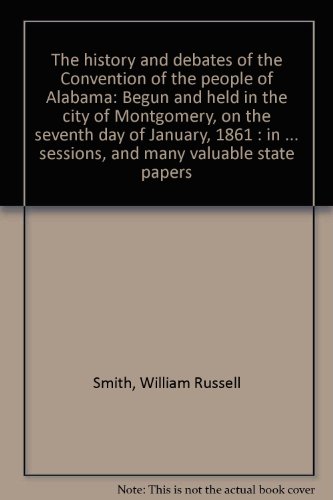 Stock image for The History and Debates of the Convention of the People of Alabama for sale by Sessions Book Sales