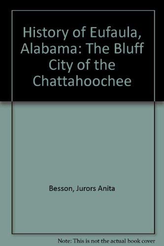 HISTORY OF EUFAULA, ALABAMA, THE BLUFF CITY OF THE CHATTAHOOCHEE. - Besson, J.A.B.
