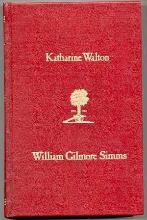 Stock image for Katharine Walton: Or, the Rebel of Dorchester : With Introduction and Explanatory Notes (The Revolutionary War Novels of William Gilmore Simms ; V.) for sale by Pages Past--Used & Rare Books