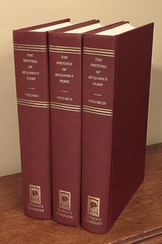 Stock image for The Writings of Benjamin F. Perry: Volume I (Essays, Public Letters, and Speeches), Volume II (Reminiscences of Public Men), and Volume III (Reminiscences of Public Men) for sale by Row By Row Bookshop