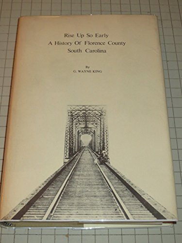 Stock image for Rise Up So Early: A History of Florence County, South Carolina for sale by Reader's Corner, Inc.