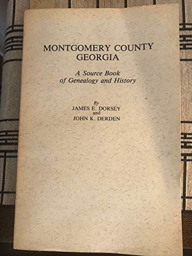 Montgomery County, Georgia: A Source Book of Genealogy and History (9780871523761) by Dorsey, James E.