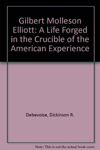Beispielbild fr Gilbert Molleson Elliott: A Life Forged in the Crucible of the American Experience zum Verkauf von Wonder Book